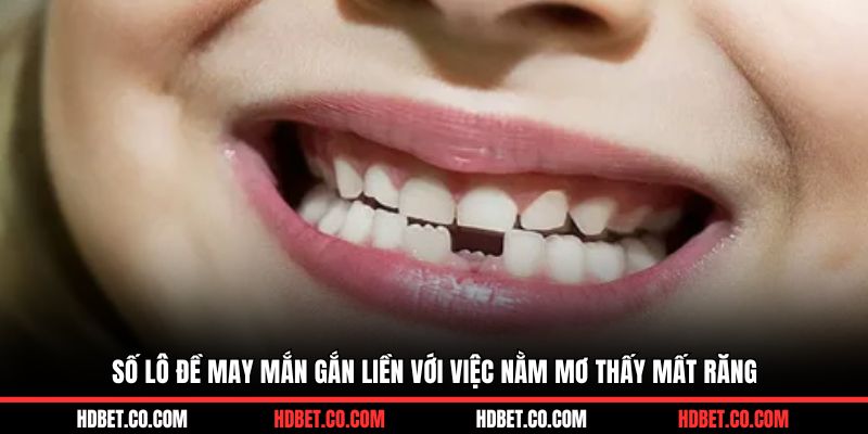 Số lô đề may mắn gắn liền với việc nằm mơ thấy mất răng