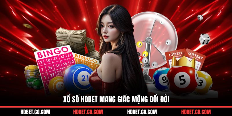 Xổ số HDBET mang giấc mộng đổi đời